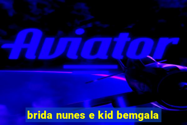 brida nunes e kid bemgala